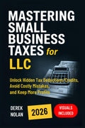 Mastering Small Business Taxes for LLC: Unlock Hidden Tax Deductions/Credits, Avoid Costly Mistakes, and Keep More Profits – Visuals Included