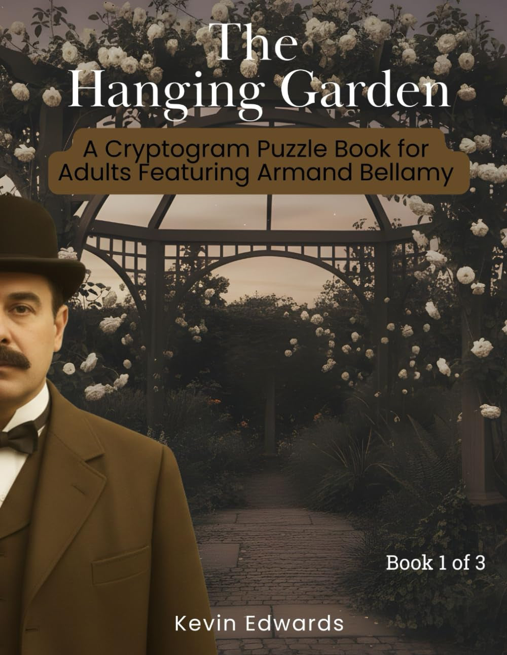 Mystery Cryptograms : The Hanging Garden | A Strategy Puzzle Book for Adults (Book1 of 3): Cozy Novella in Cryptogram Form (Armand Bellamy Casebook Series)