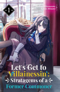 Let’s Get to Villainessin’: Stratagems of a Former Commoner Vol.1
