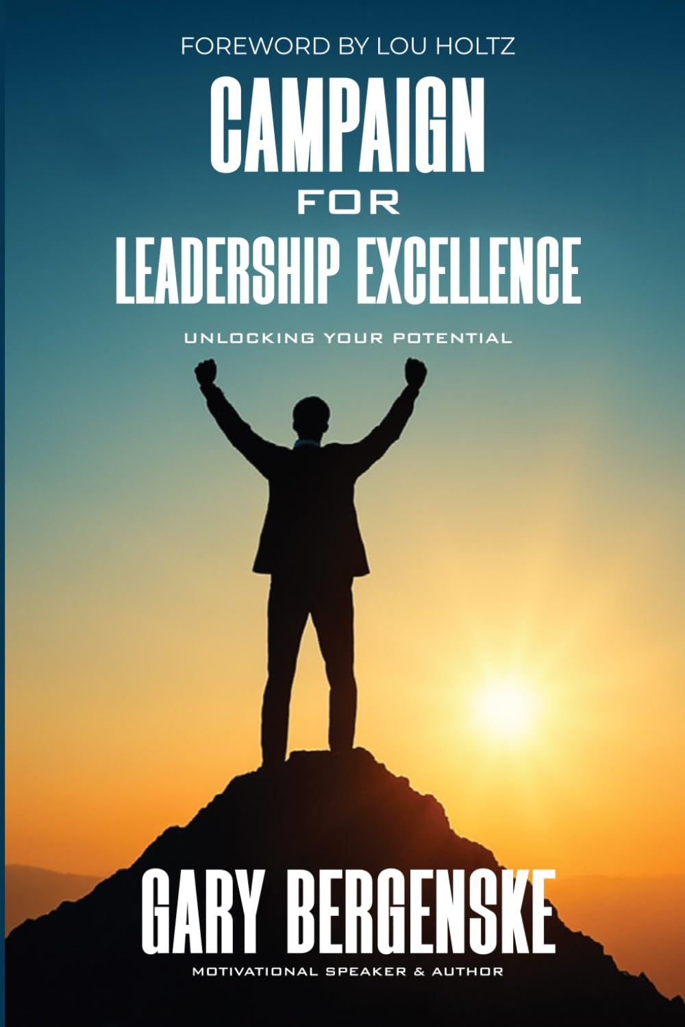 Campaign for Leadership Excellence: 12 Essential Keys for Unlocking Leadership Excellence