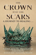 The Crown and the Scars: A Journey To Healing.....