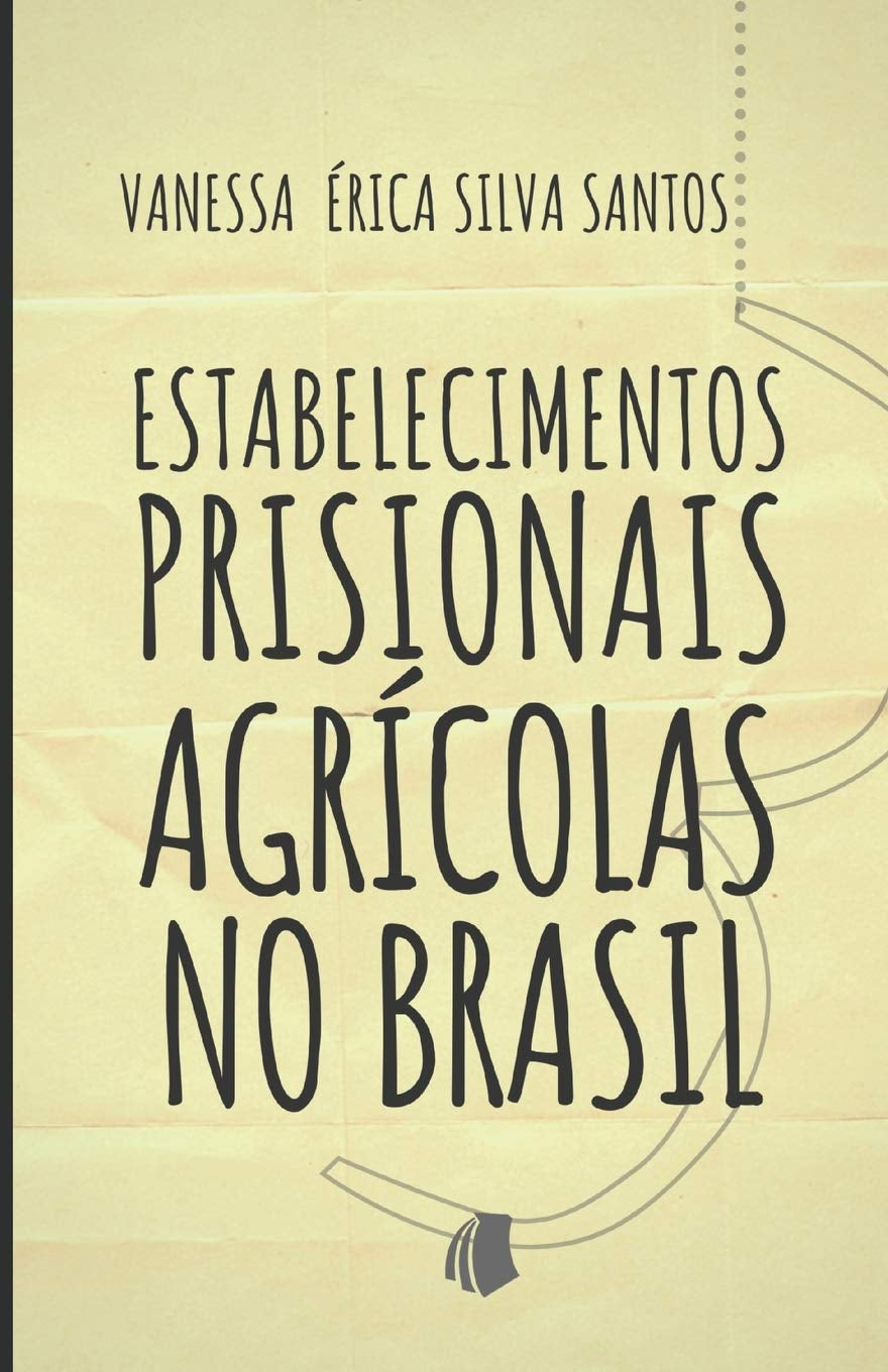Estabelecimentos Prisionais Agrícolas no Brasil: Uma ferramenta de ressocialização, gestão pública sustentável e fomento ao setor agroindustrial (Portuguese Edition)