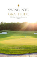 Swing into Gratitude: A 21-Day Gratitude Journal for Golfers