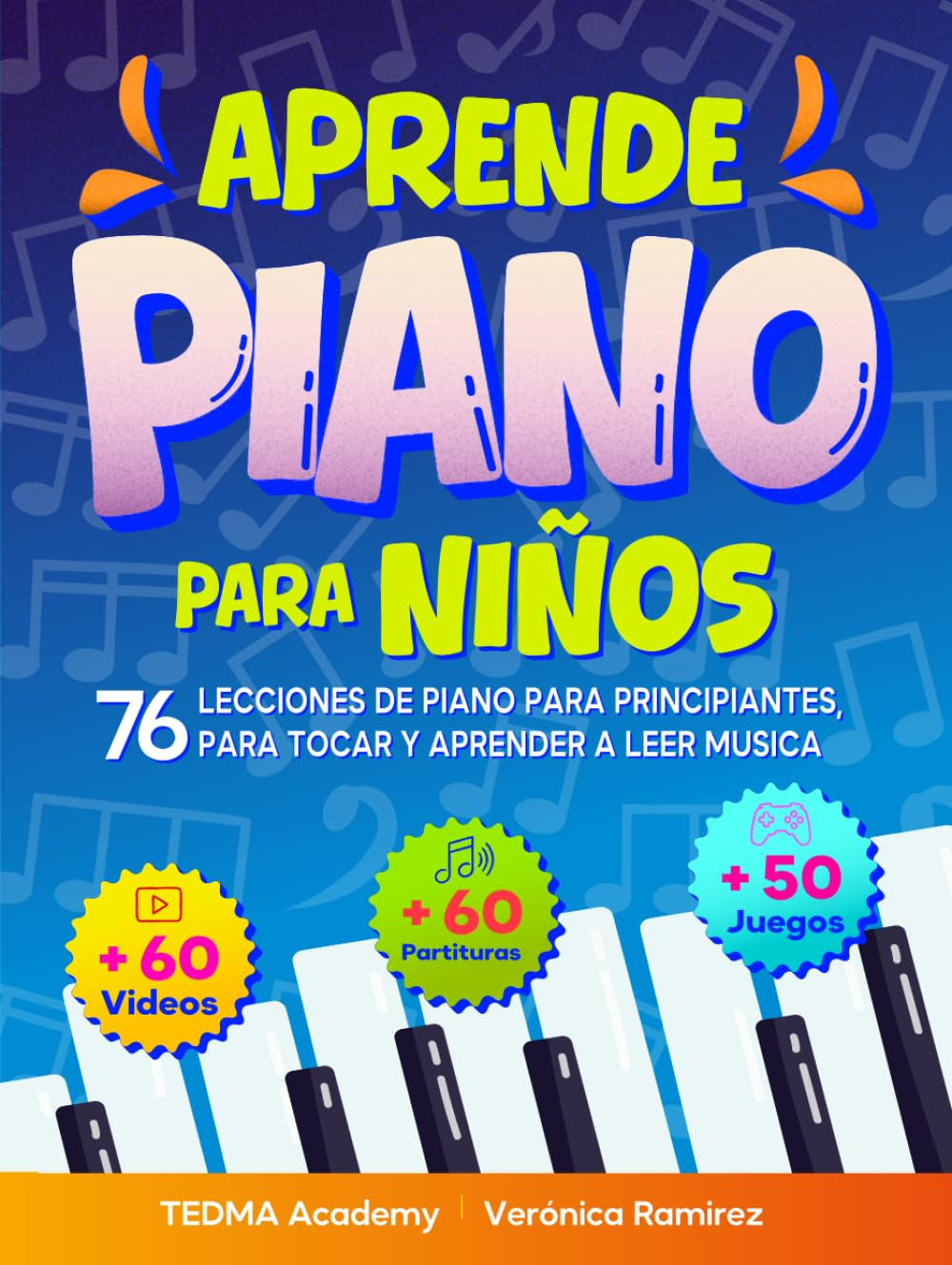Aprende Piano Para Niños: 76 Lecciones de Piano para Principiantes para Tocar y Aprender a Leer Música de Manera Divertida con 60 Piezas Famosas, ... y 50 Actividades y Juegos (Spanish Edition)
