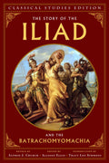 The Story of the Iliad and the Batrachomyomachia (Annotated)