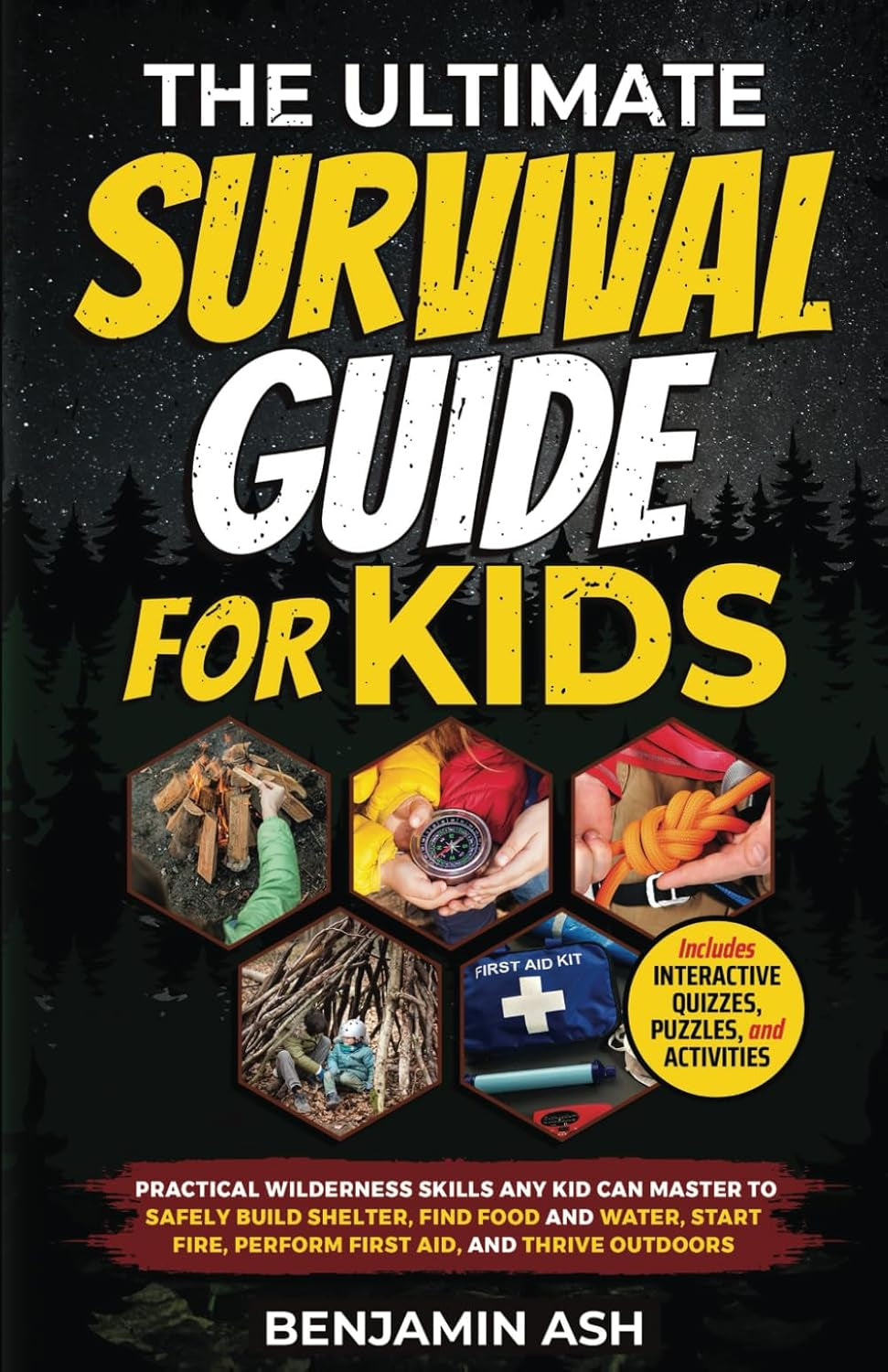 THE ULTIMATE SURVIVAL GUIDE FOR KIDS: PRACTICAL WILDERNESS SKILLS ANY KID CAN MASTER TO SAFELY BUILD SHELTER, FIND FOOD AND WATER, START FIRE, PERFORM FIRST AID, AND THRIVE OUTDOORS