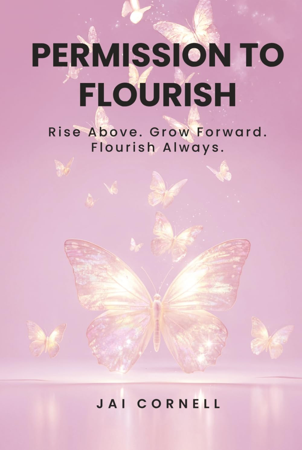Permission to Flourish: Rise Above. Grow Forward. Flourish Always