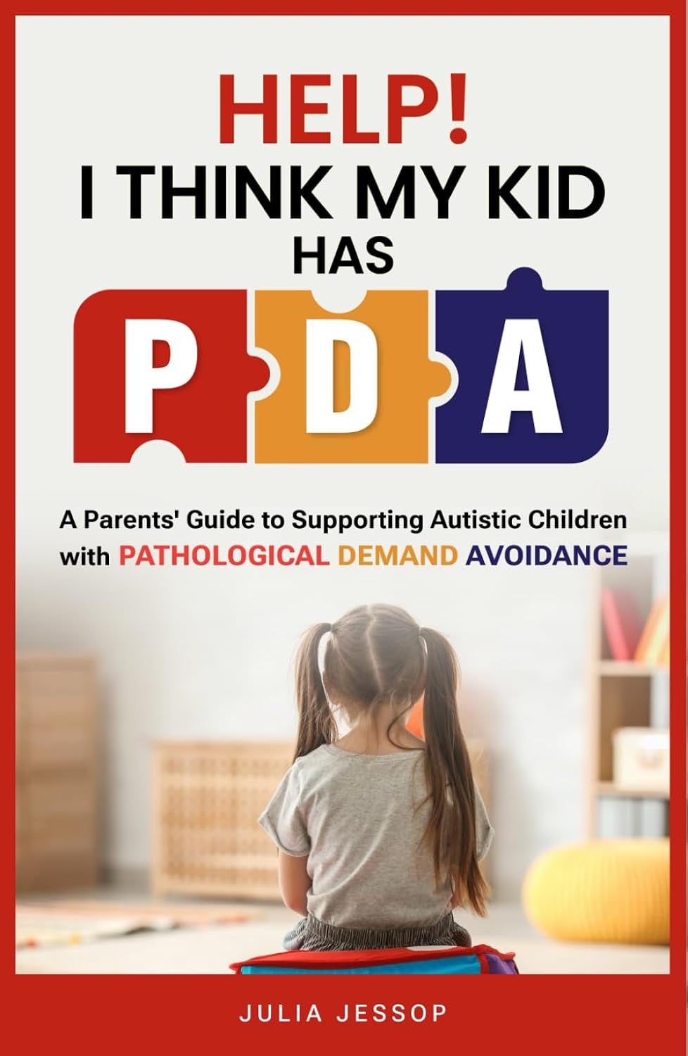 Help! I Think My Kid Has PDA: A Parents' Guide to Supporting Autistic Children with Pathological Demand Avoidance (Help for Parents)