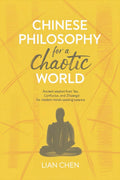Chinese Philosophy for a Chaotic World: Ancient Wisdom from Tao, Confucius, and Zhuangzi for Modern Minds Seeking Balance