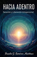 Hacia Adentro: Sanacion y Liberación Intrapersonal (Spanish Edition)