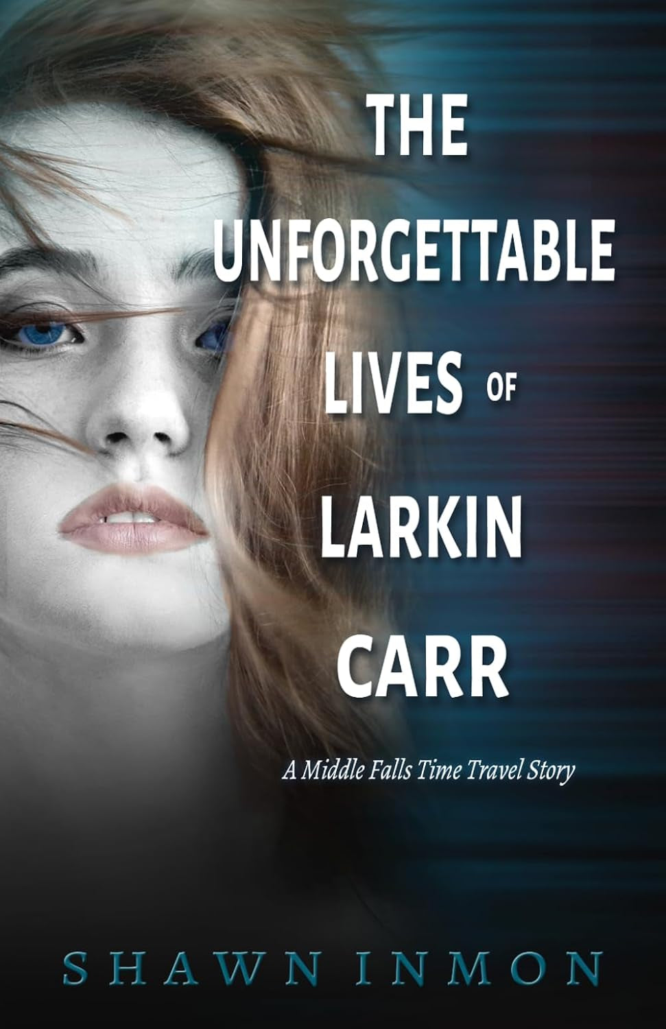 The Unforgettable Lives of Larkin Carr: A Middle Falls Time Travel Story