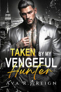 Taken by My Vengeful Hunter: An Enemies-to-Lovers, Forced Proximity, Kidnapping Dark Mafia Romance (Sins of Powerful Men)