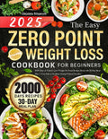 The Easy Zero Point Weight Loss Cookbook for Beginners: 2000 Days of Tasty & Lose Weight No Point Recipes Book with 30-Day Meal Plan | Your Path to Healthier Eating Without Sacrifice