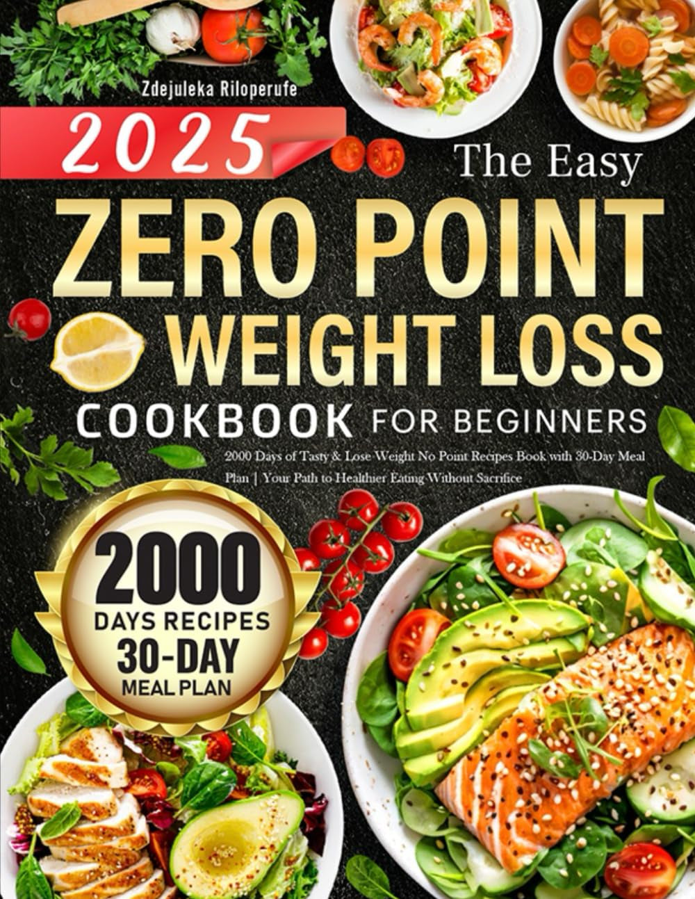 The Easy Zero Point Weight Loss Cookbook for Beginners: 2000 Days of Tasty & Lose Weight No Point Recipes Book with 30-Day Meal Plan | Your Path to Healthier Eating Without Sacrifice
