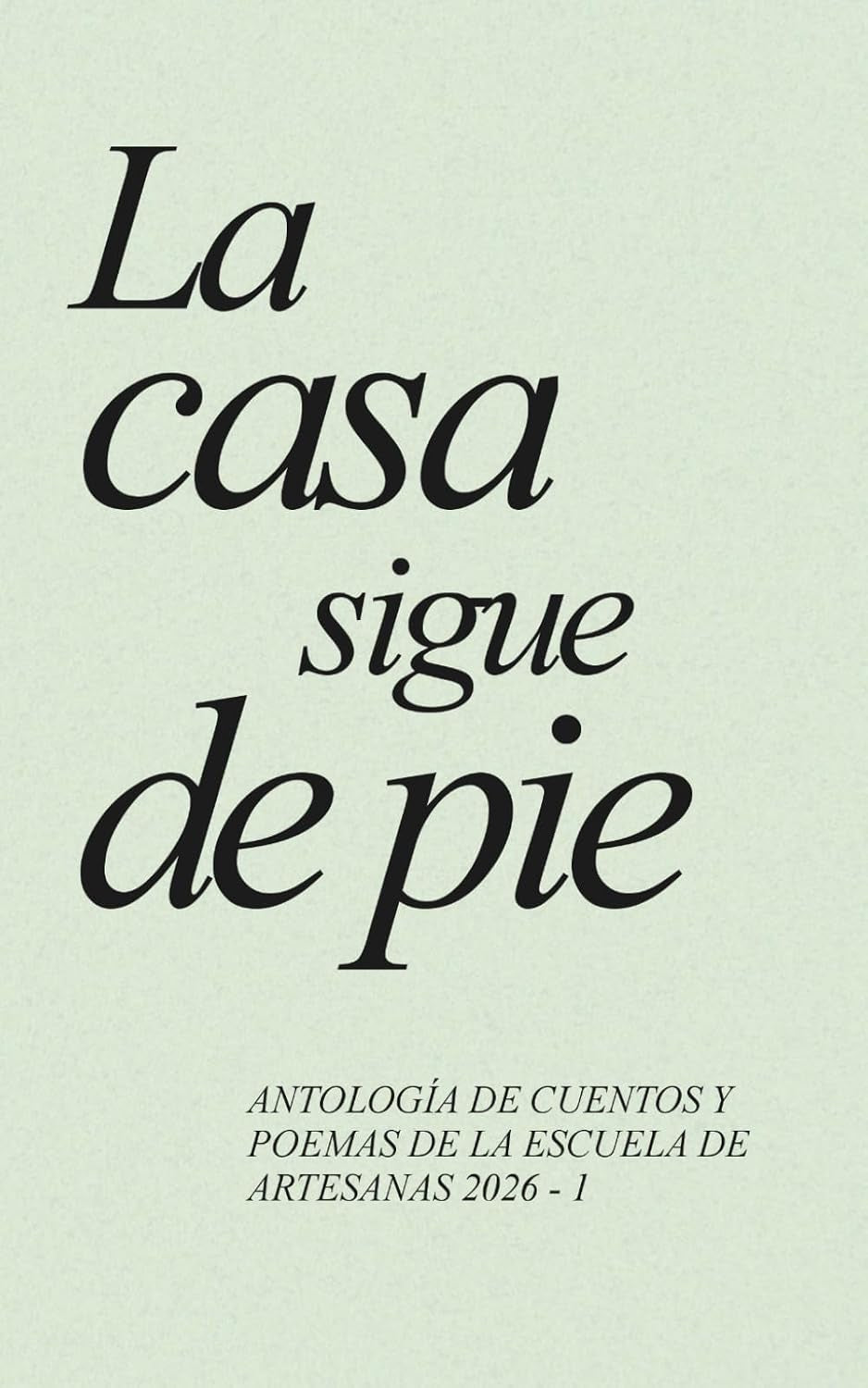 La casa sigue de pie: Antología colectiva de la Escuela de Artesanas 2026-I (Spanish Edition)