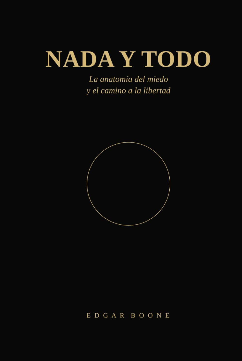 NADA Y TODO: La anatomía del miedo y el camino a la libertad (LA TRAVESÍA) (Spanish Edition)