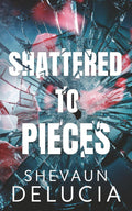 Shattered To Pieces