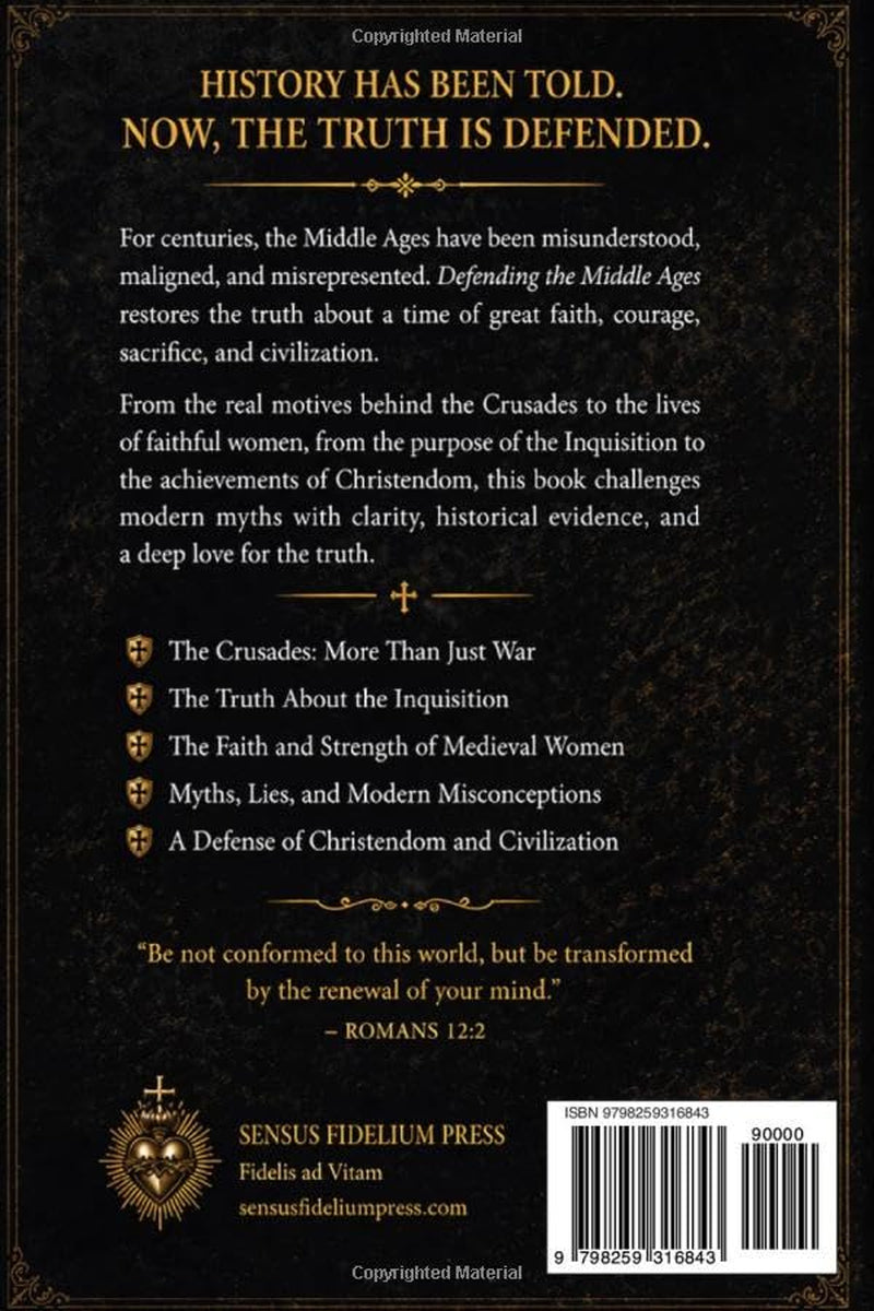 Defending the Middle Ages: Little Known Truths About the Crusades, Inquisitions, Medieval Women, and More