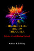 The Architect, The Jew, The Queer: Fighting Myself, Finding My Soul