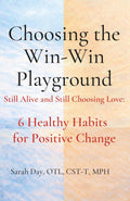 Choosing the Win-Win Playground: Still Alive and Still Choosing Love: 6 Healthy Habits for Positive Change