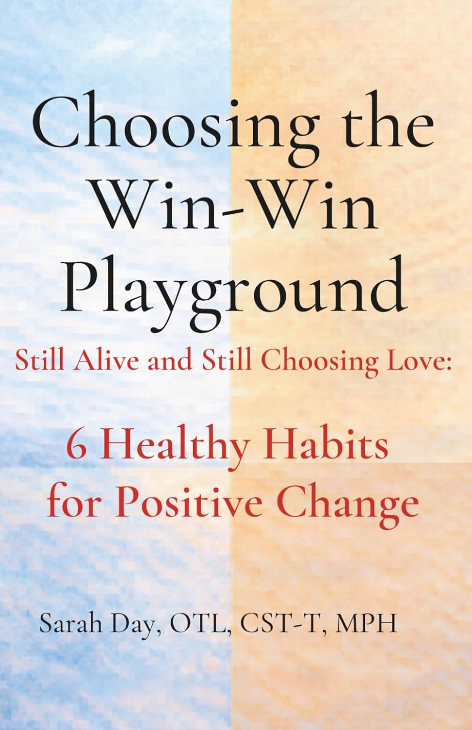 Choosing the Win-Win Playground: Still Alive and Still Choosing Love: 6 Healthy Habits for Positive Change