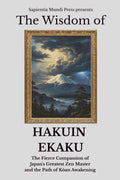 The Wisdom of Hakuin Ekaku: The Fierce Compassion of Japan's Greatest Zen Master and the Path of Kōan Awakening Kindle