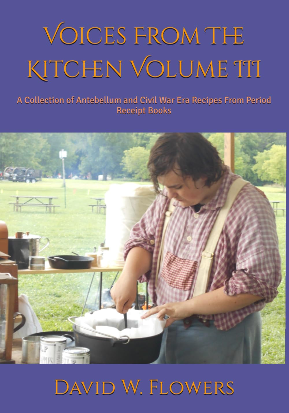 Voices From The Kitchen Volume III: A Collection of Antebellum and Civil War Era Recipes From Period Receipt Books