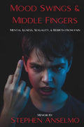 Mood Swings & Middle Fingers: Mental Illness, Sexuality, and Rebirth from Pain