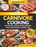 Meat-Based Carnivore Cooking: 100 Simple Animal-Based Recipes with Practical Cooking Tips