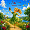 Alina: Dancer of Light: A Children’s Story About Joy, Courage, and Believing in Yourself