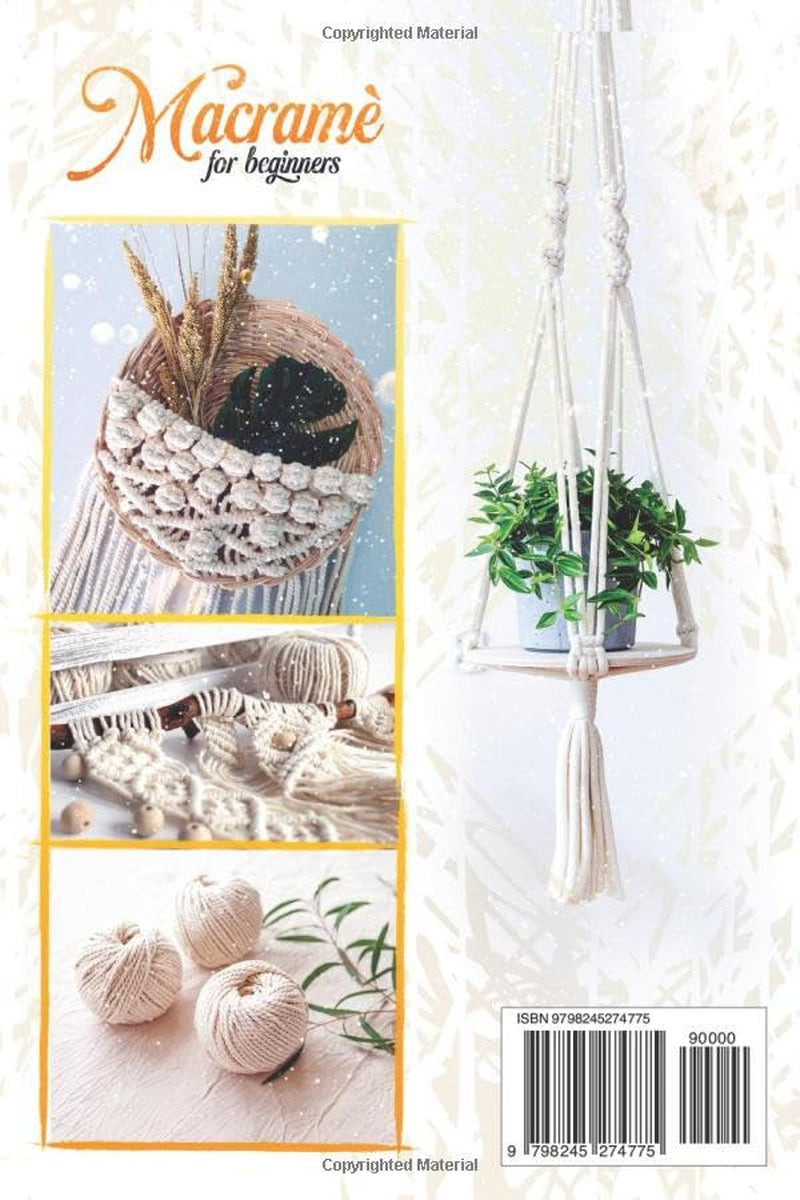 Macramè for Absolute Beginners: The Ultimate Full Color Book of Patterns With Step-By-Step Pictures. Relax at Home and see How Easy it is to Create ... Like PLANT HANGERS, JEWELRY & WALL HANGIN