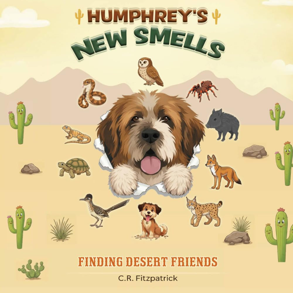 Humphrey's New Smells-Finding Desert Friends: Children's book about a St. Bernard dog learning about desert animals and their behaviors | Ages 3-5 | Size 8.5 x 8.5, 30 Pages