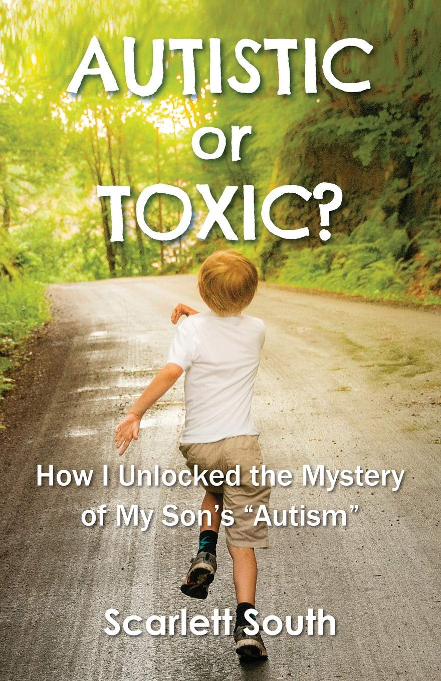 Autistic or Toxic?: How I Unlocked the Mystery of My Son's "Autism"
