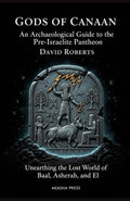 Gods of Canaan: An Archaeological Guide to the Pre-Israelite Pantheon: Unearthing the Lost World of Baal, Asherah, and El (Gods of the World: Ancient Pantheons and Divine Myths)