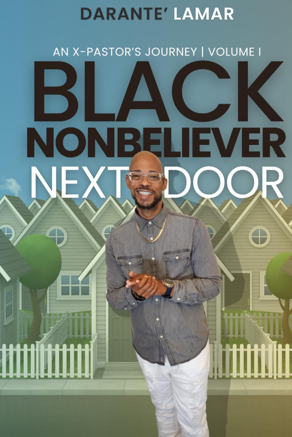 Black Nonbeliever Next Door: An X-Pastor's Journey | Volume 1