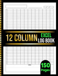 12 Column Excel Notebook: Blank Spreadsheet Log Book for Data Tracking, Accounting, Bookkeeping & Budgeting | 150 Pages 8.5x11