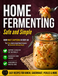 Home Fermenting Safe and Simple: The 9-Step Guide to Small-Batch Ferments That Eliminate Guesswork and Ensure Safety Every Time | Zero-Stress Methods and Visual Cues for Consistent, Delicious Results
