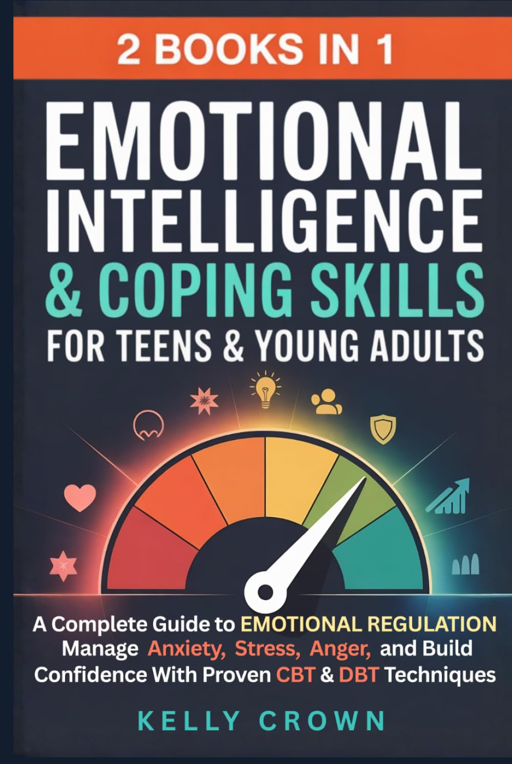 Emotional Intelligence & Coping Skills for Teens & Young Adults (2-in-1): A Complete Guide to EMOTIONAL REGULATION. Manage Anxiety, Stress, Anger & ... Life Skills for Teens & Young Adults)