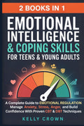 Emotional Intelligence & Coping Skills for Teens & Young Adults (2-in-1): A Complete Guide to EMOTIONAL REGULATION. Manage Anxiety, Stress, Anger & ... Life Skills for Teens & Young Adults)
