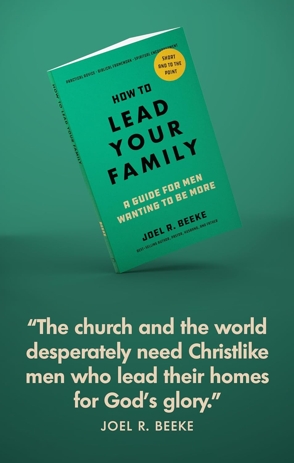 How to Lead Your Family: A Guide for Men Wanting to Be More - A Practical Guide for Husbands and Fathers