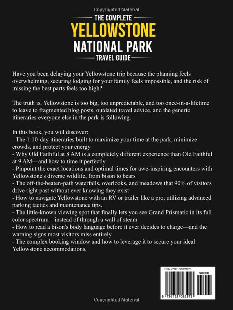 The Complete Yellowstone National Park Travel Guide: Curated 1–10 Day Itineraries, Detailed Maps & Local Secrets to See More Wildlife, Avoid Crowds, and Maximize Your Time In The Park (USA Travel)