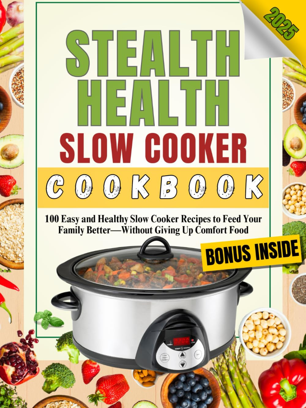 Stealth Health Slow Cooker Cookbook: 100 Easy and Healthy Slow Cooker Recipes to Feed Your Family Better—Without Giving Up Comfort Food (Stealth Health Series)