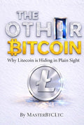 THE OTHER BITCOIN: Why Litecoin is Hiding in Plain Sight