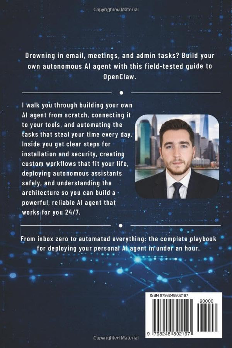 OpenClaw: Build Your Own AI Agent - The Definitive Guide to Autonomous AI Assistants, Automation, and Personal Productivity (Beginner Friendly)