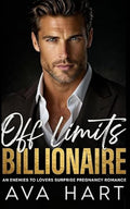 Off Limits Billionaire: An Enemies to Lovers Surprise Pregnancy Romance