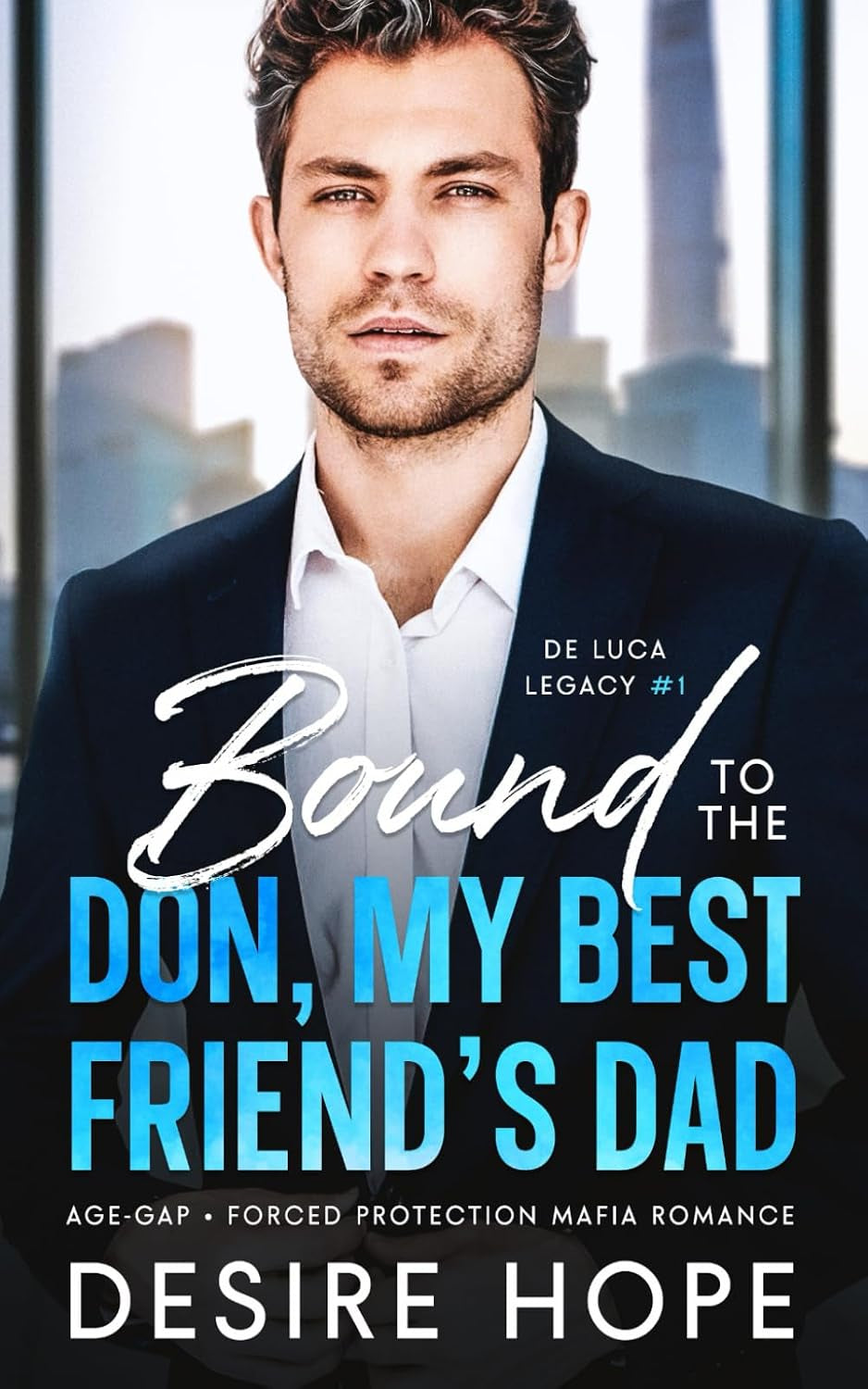 Bound to the Don, My Best Friend's Dad: Age Gap - Forced Protection Mafia Romance (De Luca Legacy Collection)