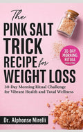 The Pink Salt Trick Recipe for Weight Loss: 30-Day Morning Ritual Challenge for Vibrant Health and Total Wellness | Complete Guide to Using Organic Himalayan Salt