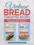 Vintage Bread Forgotten Recipes: Delicious Retro Breads That Will Bring Back the Best Flavors of All Time (Vintage and retro recipe collections)