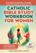 Catholic Bible Study Workbook For Women: 10 Illustrated Chapters to Move From Anxiety & Overwhelm to Healing, Identity & Unshakable Confidence in Christ Through Scripture-Deep Theology (FaithWins)