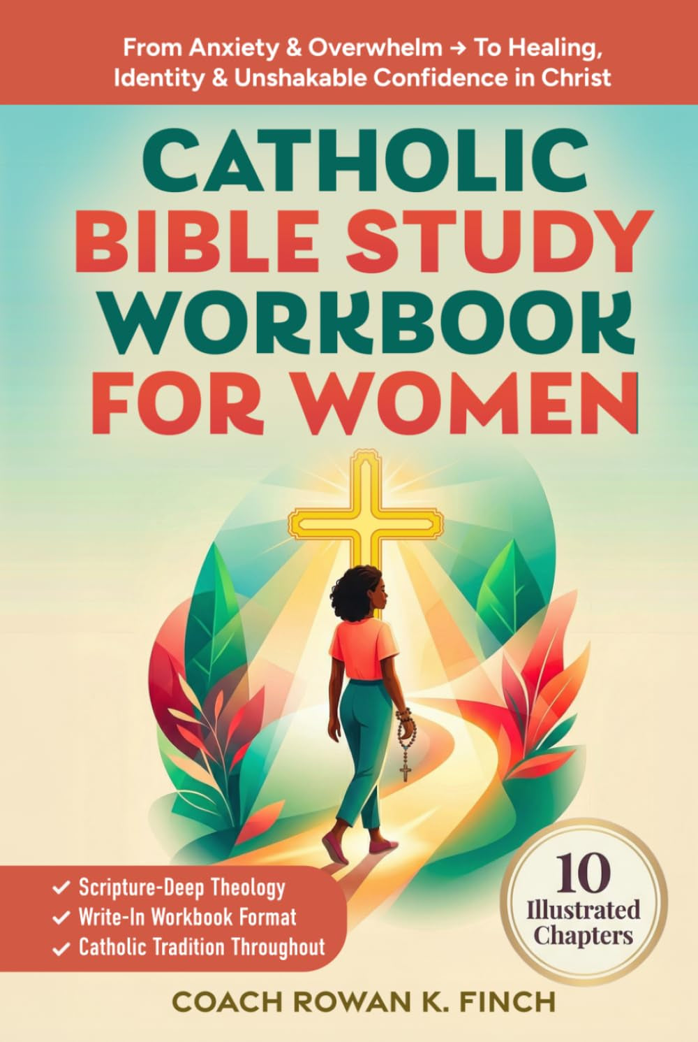Catholic Bible Study Workbook For Women: 10 Illustrated Chapters to Move From Anxiety & Overwhelm to Healing, Identity & Unshakable Confidence in Christ Through Scripture-Deep Theology (FaithWins)